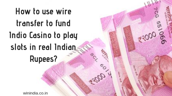 How to use wire transfer to deposit INR at online casinos